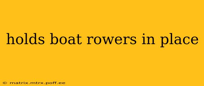 holds boat rowers in place