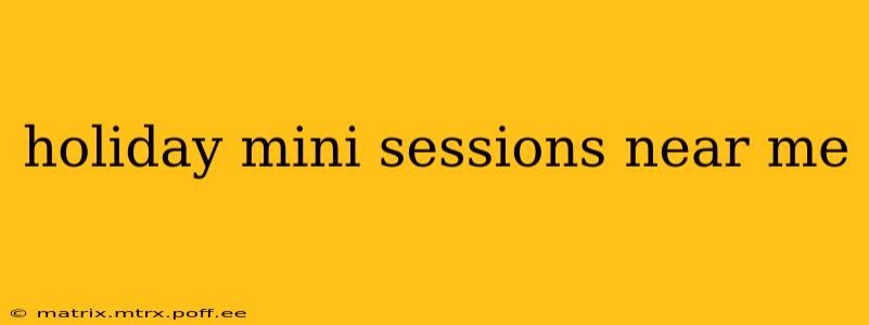 holiday mini sessions near me