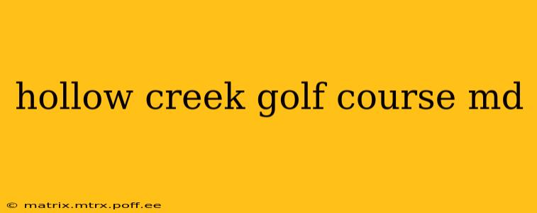 hollow creek golf course md