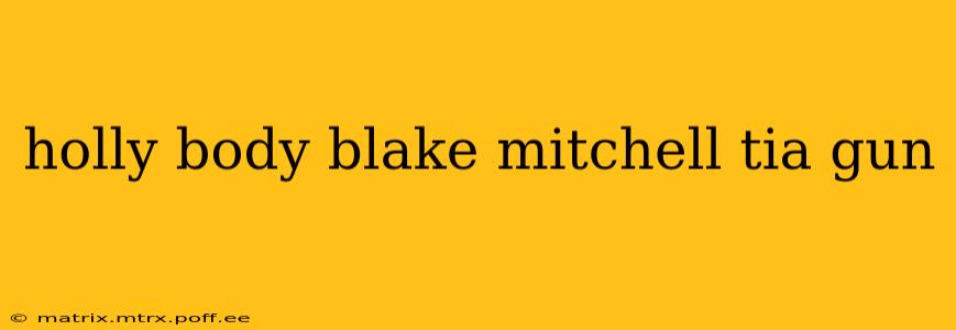 holly body blake mitchell tia gun