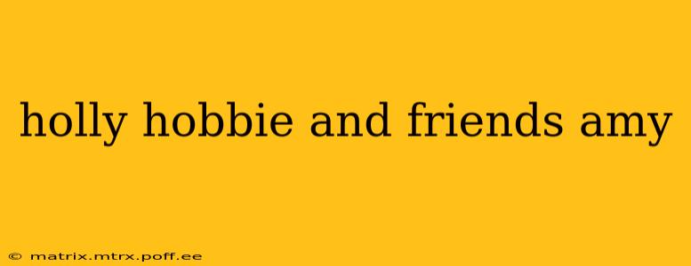 holly hobbie and friends amy