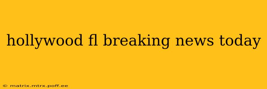 hollywood fl breaking news today