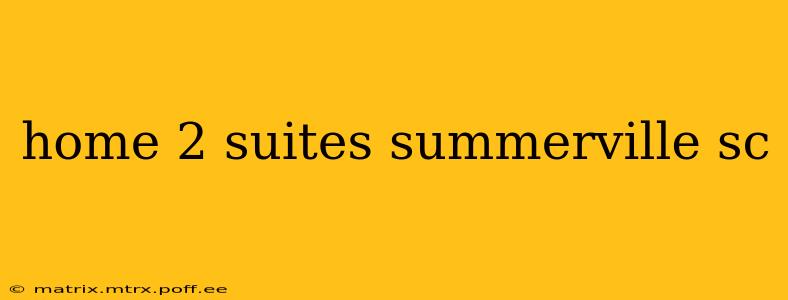 home 2 suites summerville sc