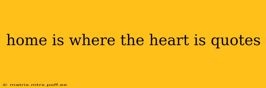 home is where the heart is quotes