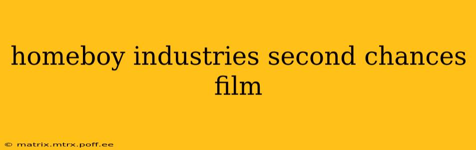 homeboy industries second chances film