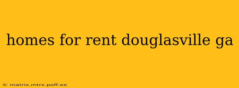 homes for rent douglasville ga