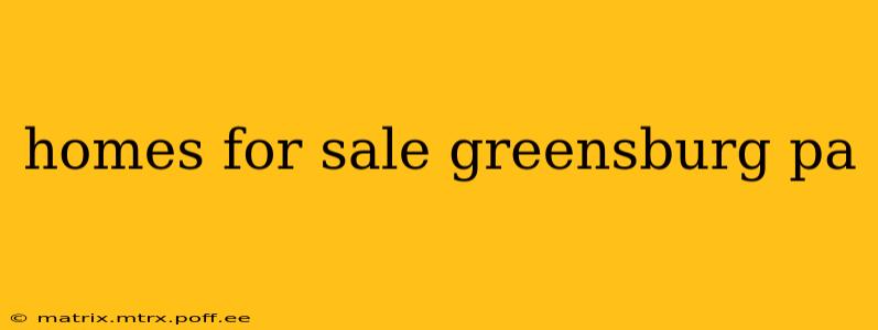 homes for sale greensburg pa
