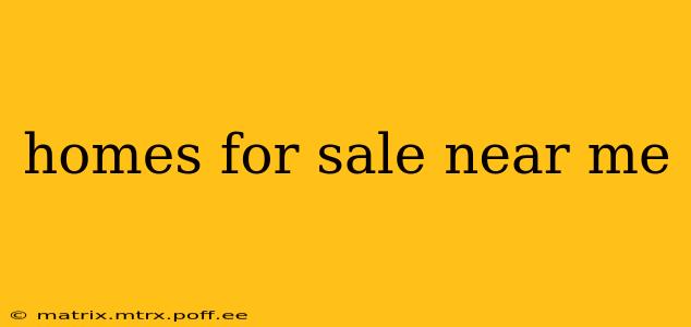 homes for sale near me