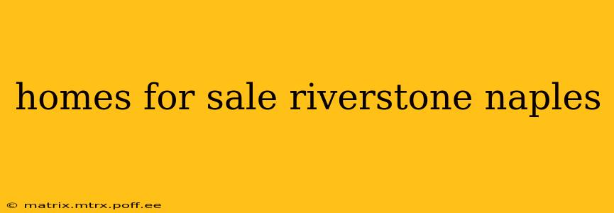 homes for sale riverstone naples