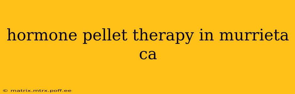 hormone pellet therapy in murrieta ca