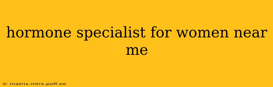 hormone specialist for women near me