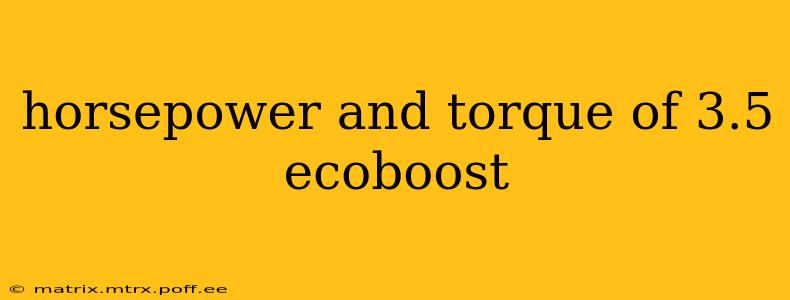 horsepower and torque of 3.5 ecoboost