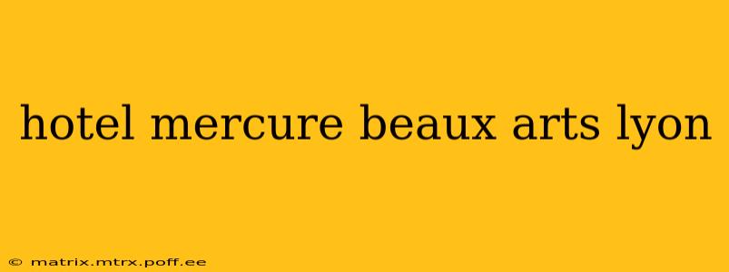 hotel mercure beaux arts lyon