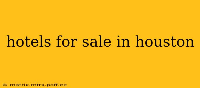 hotels for sale in houston