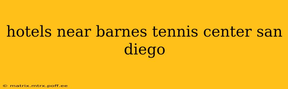 hotels near barnes tennis center san diego