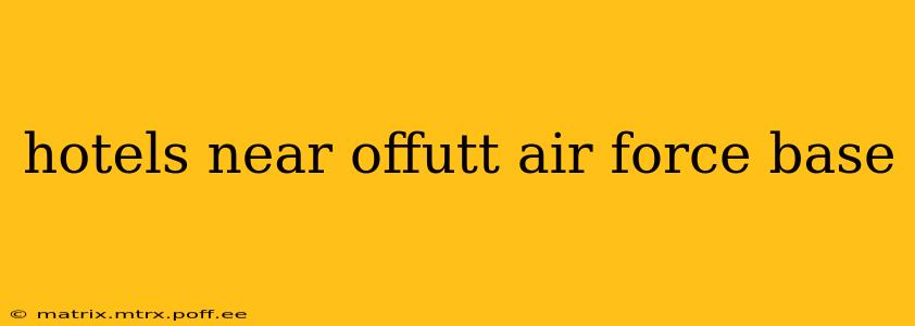 hotels near offutt air force base