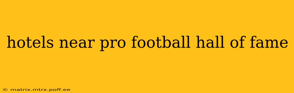hotels near pro football hall of fame