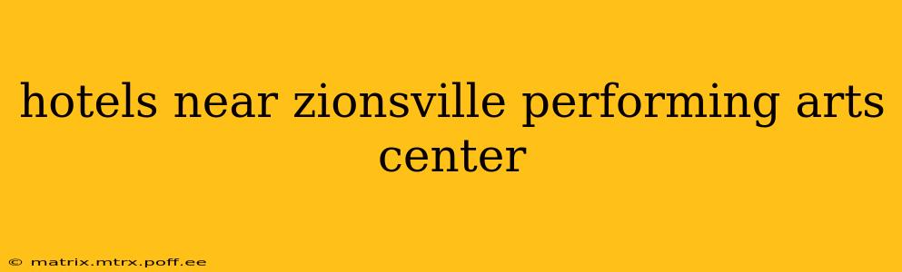 hotels near zionsville performing arts center