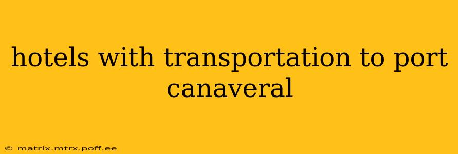 hotels with transportation to port canaveral