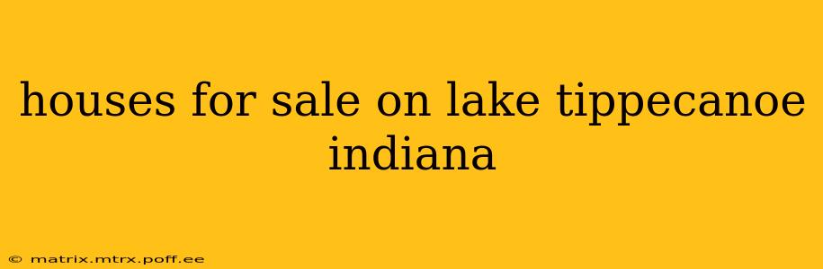 houses for sale on lake tippecanoe indiana