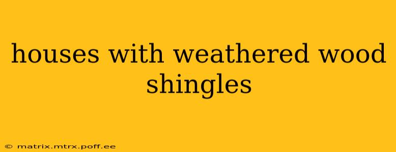 houses with weathered wood shingles