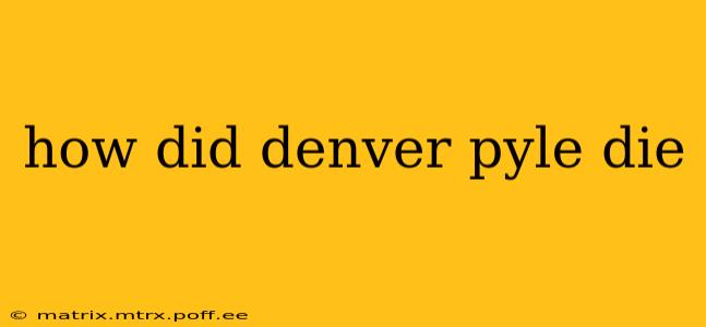how did denver pyle die