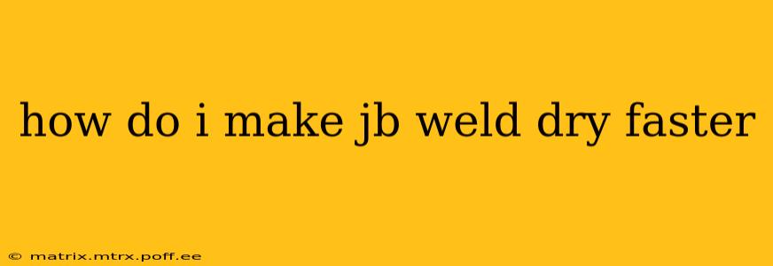 how do i make jb weld dry faster