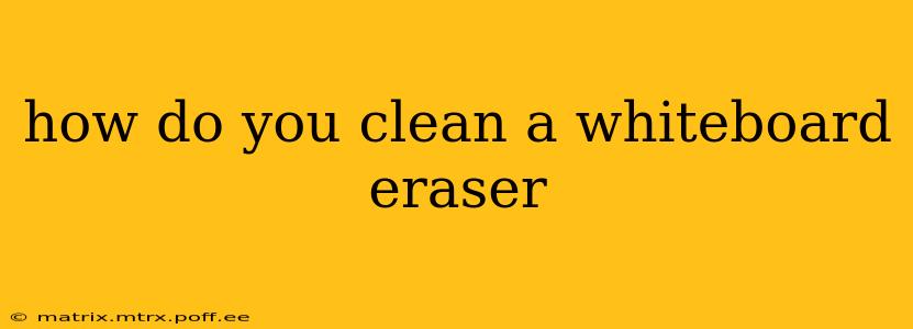 how do you clean a whiteboard eraser