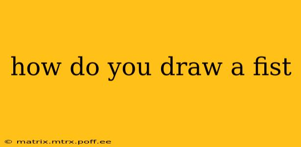 how do you draw a fist