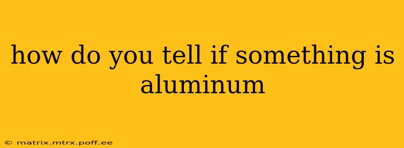 how do you tell if something is aluminum