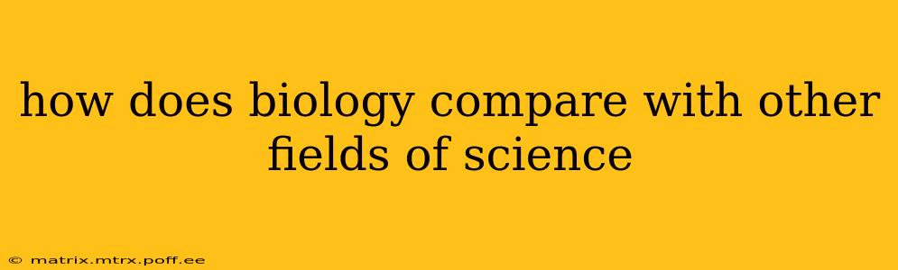 how does biology compare with other fields of science