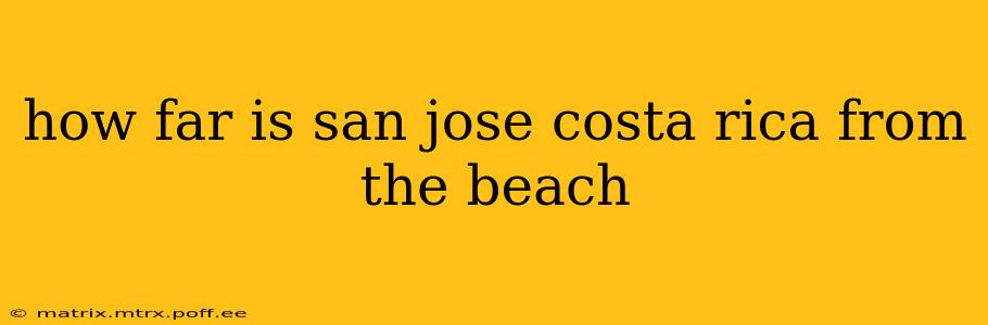 how far is san jose costa rica from the beach