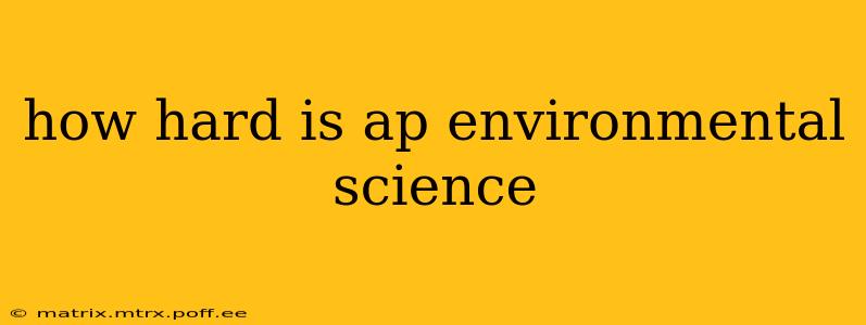 how hard is ap environmental science