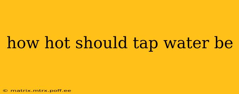 how hot should tap water be