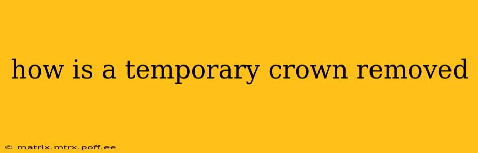 how is a temporary crown removed