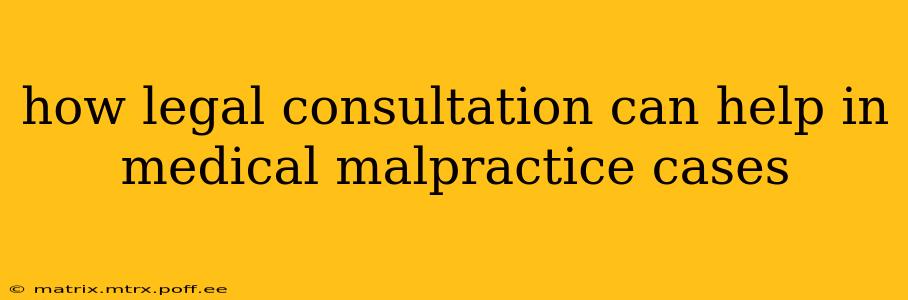 how legal consultation can help in medical malpractice cases