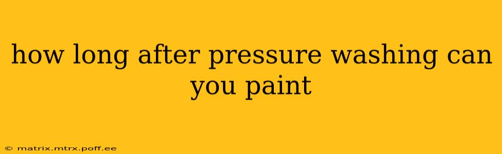 how long after pressure washing can you paint