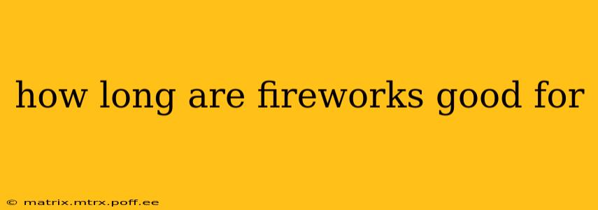 how long are fireworks good for