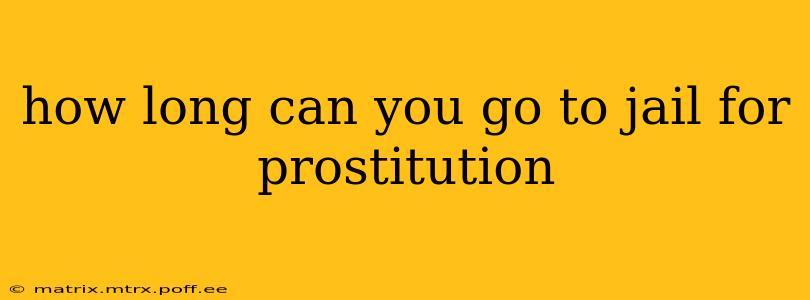 how long can you go to jail for prostitution