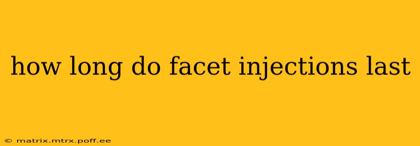 how long do facet injections last