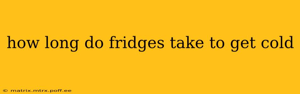 how long do fridges take to get cold