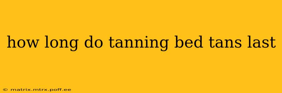 how long do tanning bed tans last