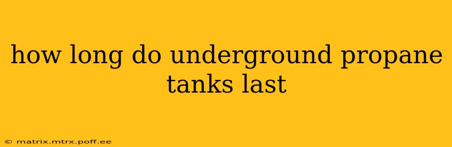 how long do underground propane tanks last