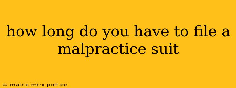 how long do you have to file a malpractice suit