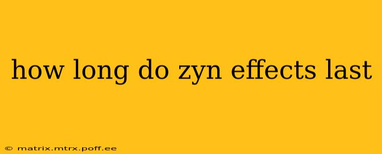 how long do zyn effects last