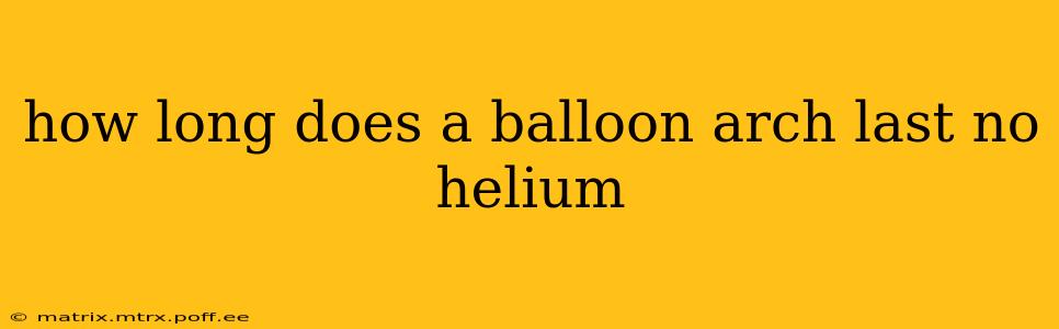 how long does a balloon arch last no helium