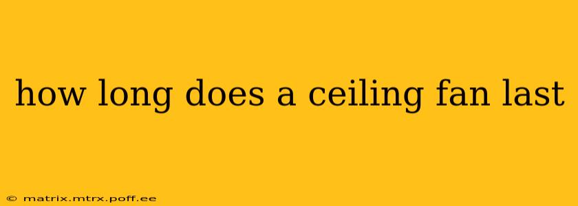 how long does a ceiling fan last