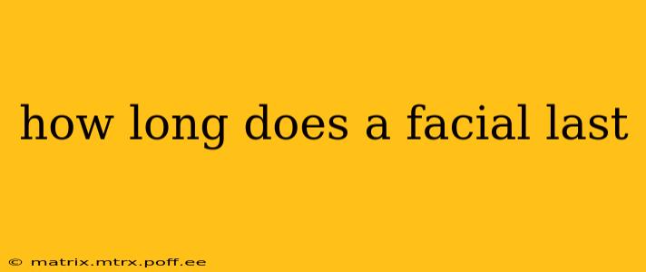 how long does a facial last