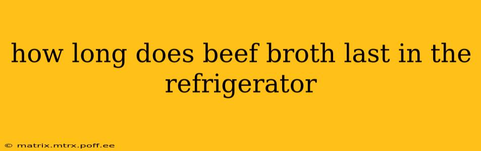 how long does beef broth last in the refrigerator