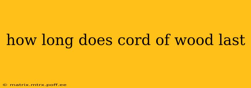 how long does cord of wood last